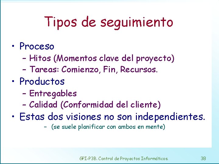 Tipos de seguimiento • Proceso – Hitos (Momentos clave del proyecto) – Tareas: Comienzo,