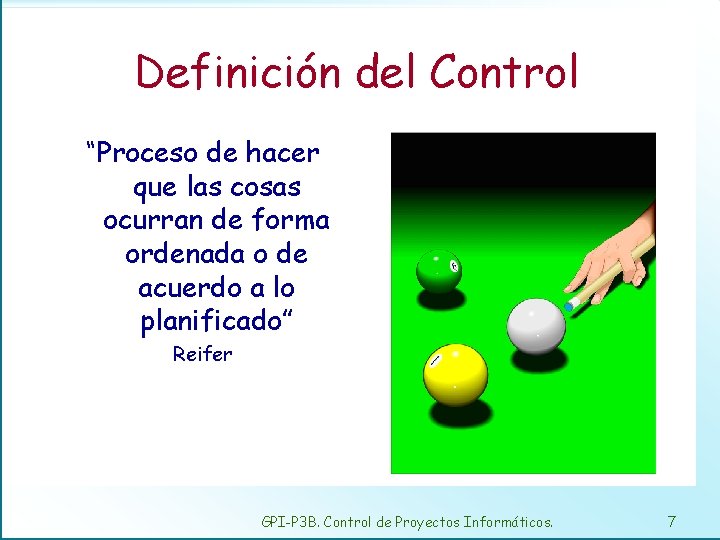 Definición del Control “Proceso de hacer que las cosas ocurran de forma ordenada o