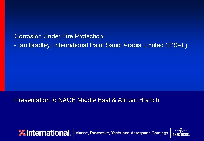 Corrosion Under Fire Protection - Ian Bradley, International Paint Saudi Arabia Limited (IPSAL) Presentation
