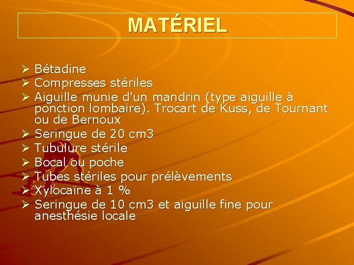 MATÉRIEL Ø Bétadine Ø Compresses stériles Ø Aiguille munie d'un mandrin (type aiguille à