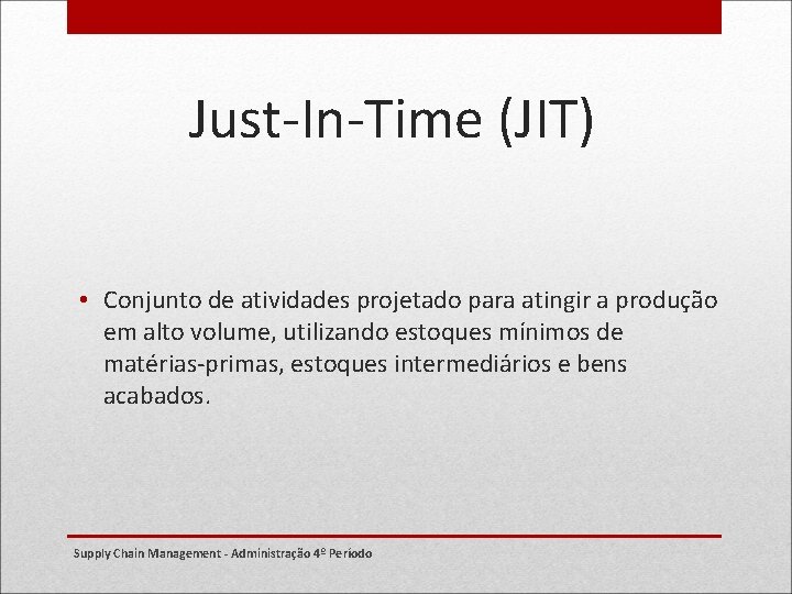 Just-In-Time (JIT) • Conjunto de atividades projetado para atingir a produção em alto volume,