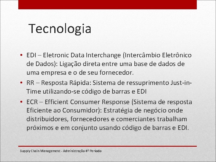 Tecnologia • EDI – Eletronic Data Interchange (Intercâmbio Eletrônico de Dados): Ligação direta entre