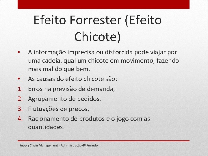 Efeito Forrester (Efeito Chicote) • • 1. 2. 3. 4. A informação imprecisa ou