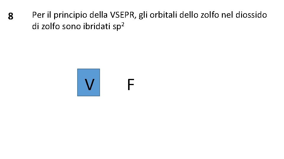 8 Per il principio della VSEPR, gli orbitali dello zolfo nel diossido di zolfo