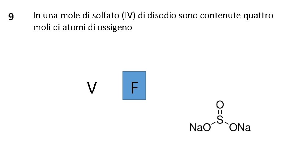 9 In una mole di solfato (IV) di disodio sono contenute quattro moli di