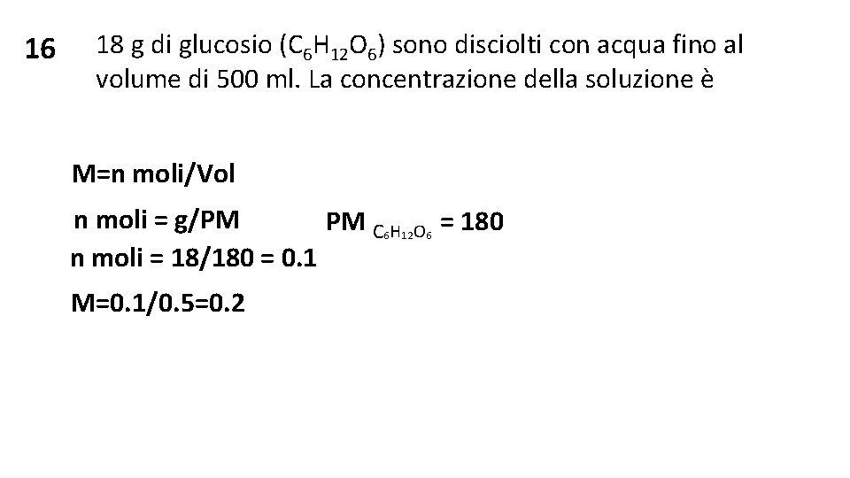 16 18 g di glucosio (C 6 H 12 O 6) sono disciolti con