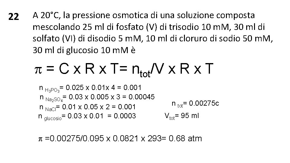 22 A 20°C, la pressione osmotica di una soluzione composta mescolando 25 ml di