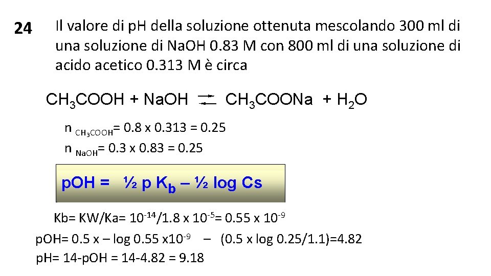 24 Il valore di p. H della soluzione ottenuta mescolando 300 ml di una