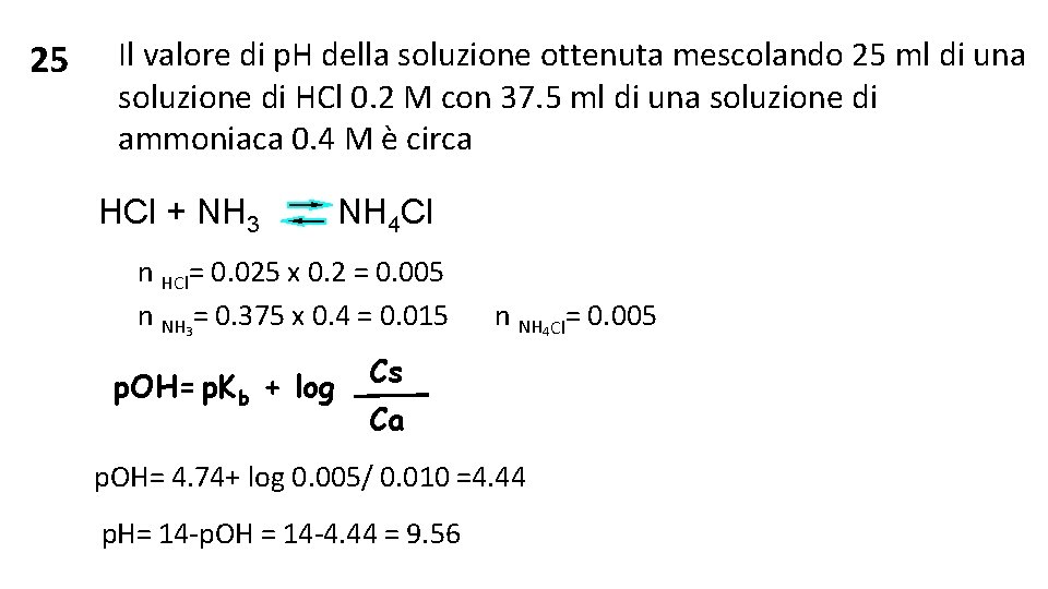 25 Il valore di p. H della soluzione ottenuta mescolando 25 ml di una