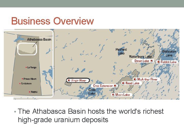 Business Overview • The Athabasca Basin hosts the world's richest high-grade uranium deposits 