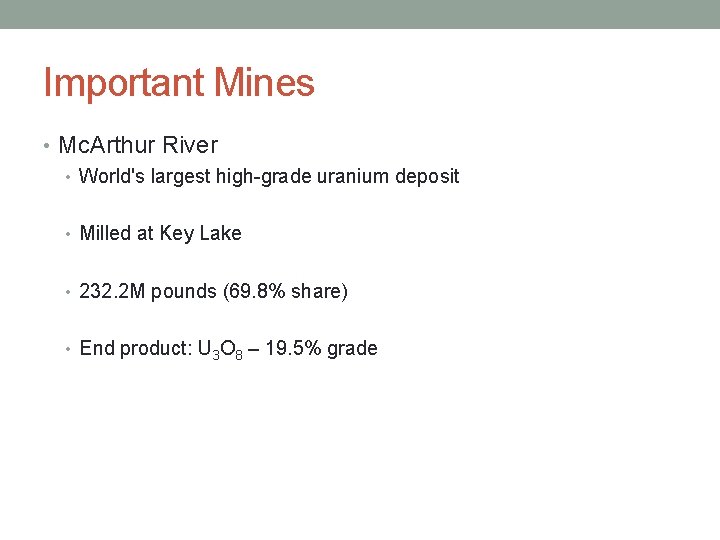 Important Mines • Mc. Arthur River • World's largest high-grade uranium deposit • Milled