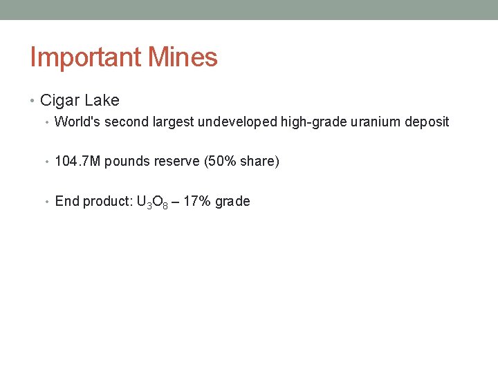 Important Mines • Cigar Lake • World's second largest undeveloped high-grade uranium deposit •