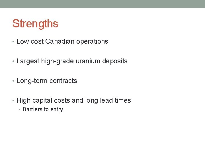 Strengths • Low cost Canadian operations • Largest high-grade uranium deposits • Long-term contracts