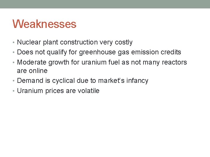 Weaknesses • Nuclear plant construction very costly • Does not qualify for greenhouse gas