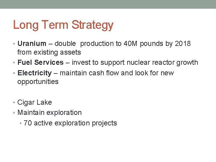 Long Term Strategy • Uranium – double production to 40 M pounds by 2018