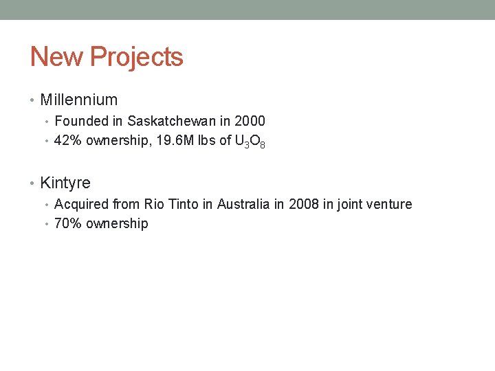 New Projects • Millennium • Founded in Saskatchewan in 2000 • 42% ownership, 19.
