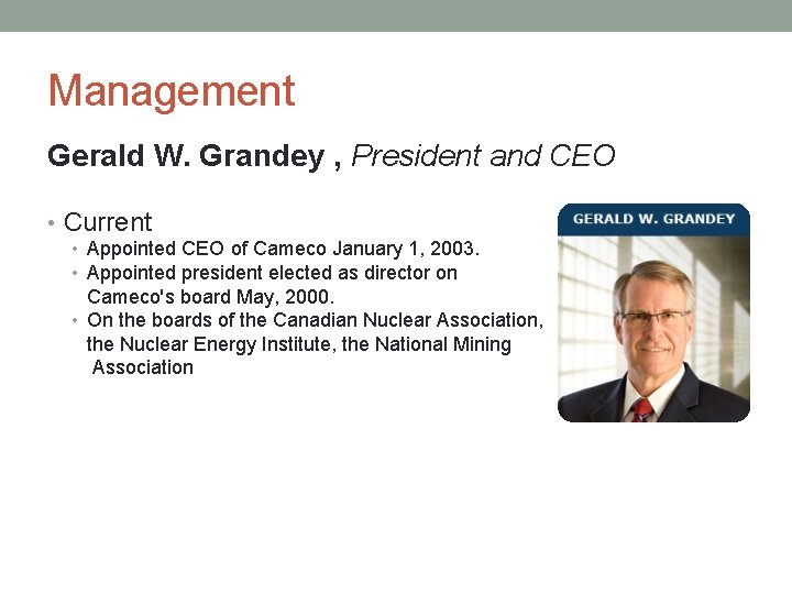 Management Gerald W. Grandey , President and CEO • Current • Appointed CEO of