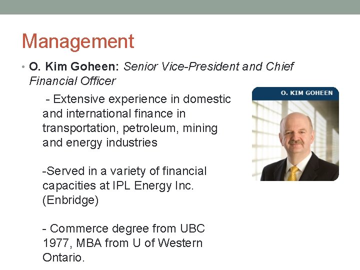 Management • O. Kim Goheen: Senior Vice-President and Chief Financial Officer - Extensive experience