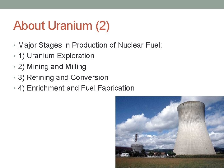 About Uranium (2) • Major Stages in Production of Nuclear Fuel: • 1) Uranium
