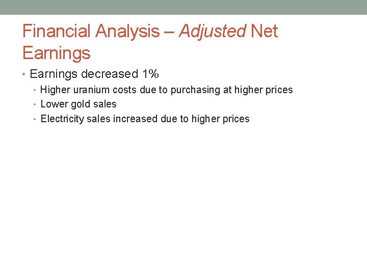 Financial Analysis – Adjusted Net Earnings • Earnings decreased 1% • Higher uranium costs