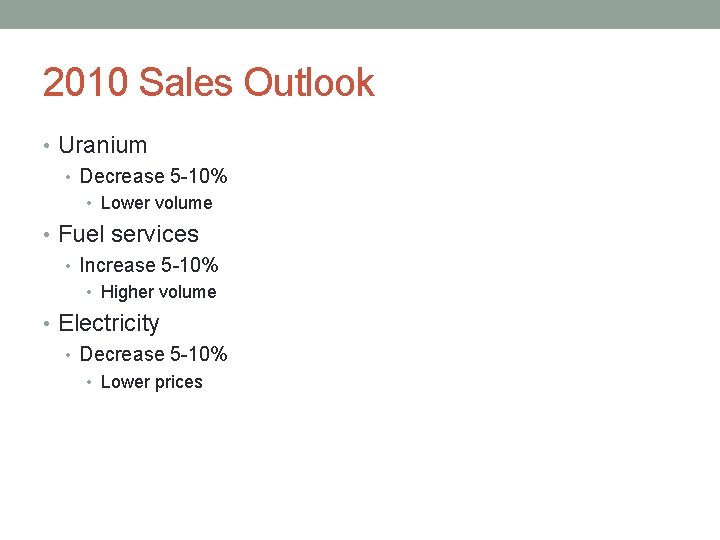 2010 Sales Outlook • Uranium • Decrease 5 -10% • Lower volume • Fuel