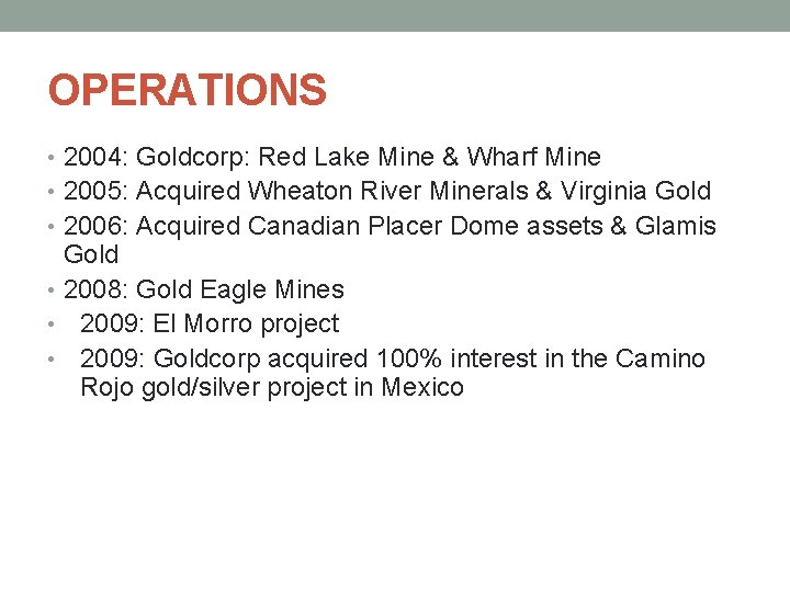 OPERATIONS • 2004: Goldcorp: Red Lake Mine & Wharf Mine • 2005: Acquired Wheaton