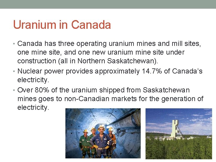 Uranium in Canada • Canada has three operating uranium mines and mill sites, one