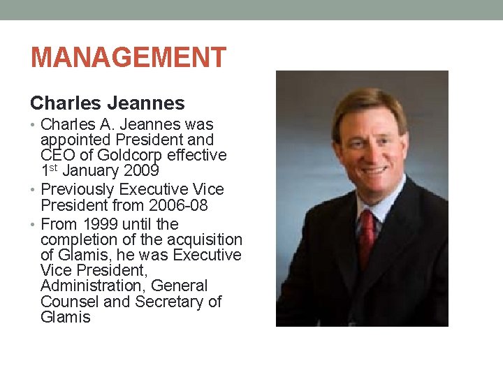 MANAGEMENT Charles Jeannes • Charles A. Jeannes was appointed President and CEO of Goldcorp