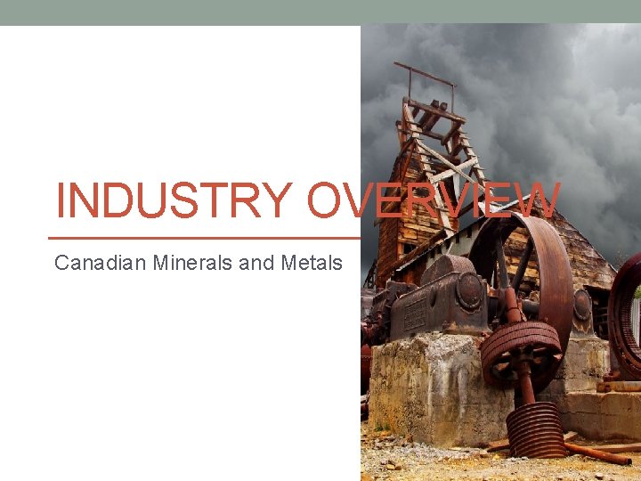 INDUSTRY OVERVIEW Canadian Minerals and Metals 