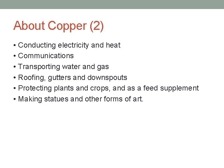 About Copper (2) • Conducting electricity and heat • Communications • Transporting water and