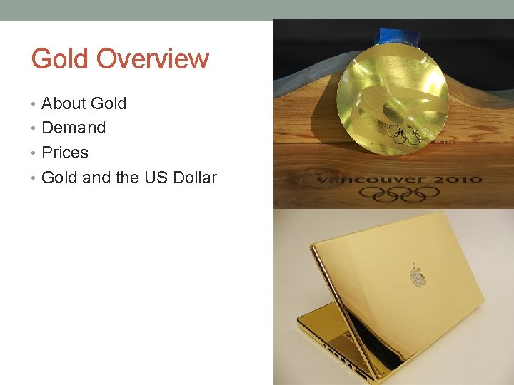 Gold Overview • About Gold • Demand • Prices • Gold and the US