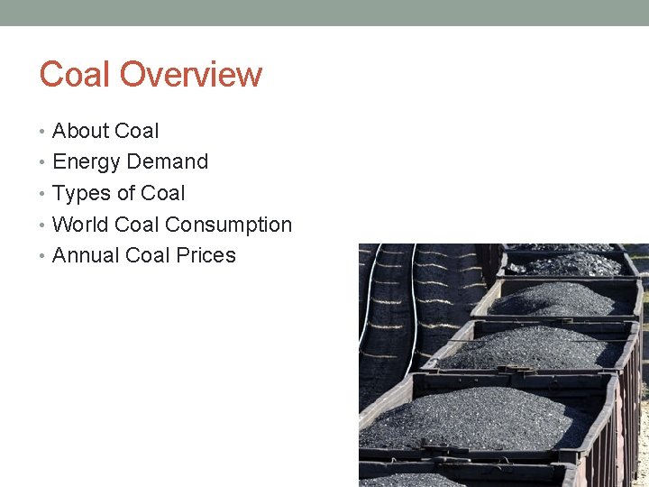 Coal Overview • About Coal • Energy Demand • Types of Coal • World