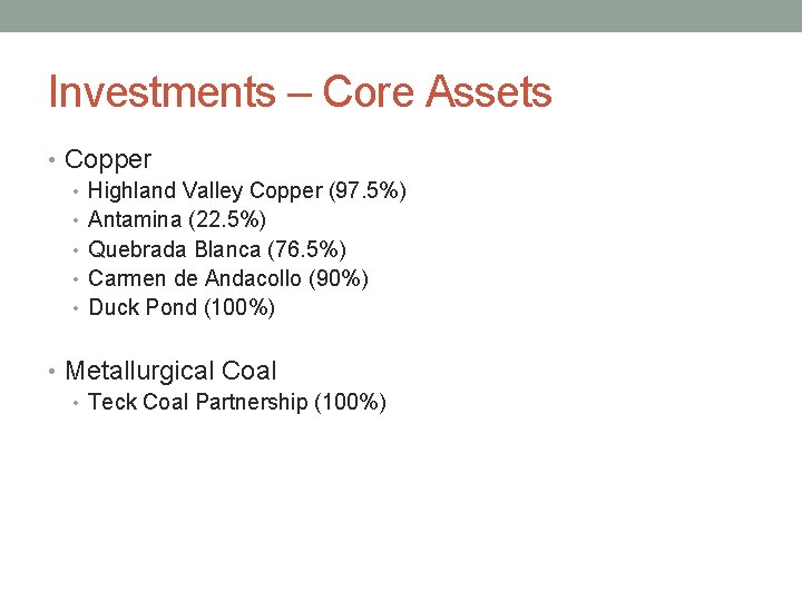 Investments – Core Assets • Copper • Highland Valley Copper (97. 5%) • Antamina