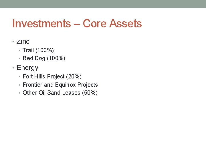 Investments – Core Assets • Zinc • Trail (100%) • Red Dog (100%) •