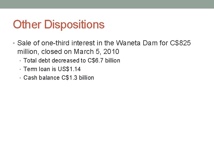 Other Dispositions • Sale of one-third interest in the Waneta Dam for C$825 million,