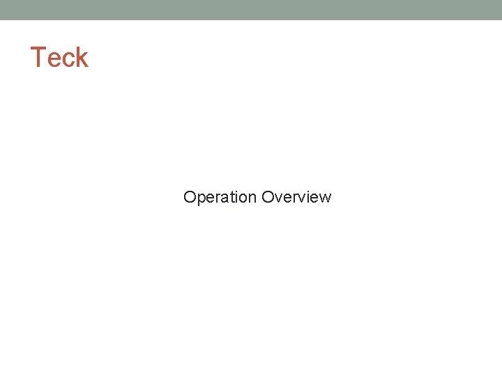 Teck Operation Overview 