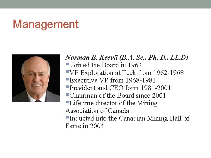 Management Norman B. Keevil (B. A. Sc. , Ph. D. , LL. D) §