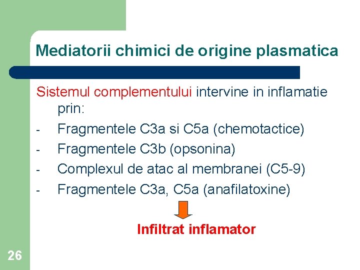 Mediatorii chimici de origine plasmatica Sistemul complementului intervine in inflamatie prin: Fragmentele C 3