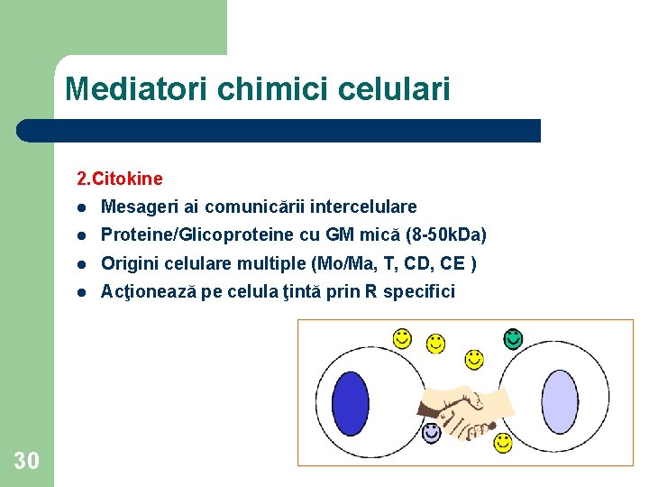 Mediatori chimici celulari 2. Citokine 30 l Mesageri ai comunicării intercelulare l Proteine/Glicoproteine cu