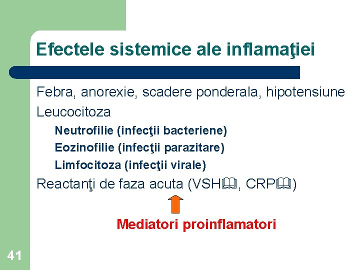 Efectele sistemice ale inflamaţiei Febra, anorexie, scadere ponderala, hipotensiune Leucocitoza Neutrofilie (infecţii bacteriene) Eozinofilie