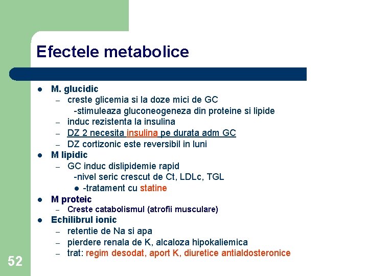 Efectele metabolice l l l M. glucidic – creste glicemia si la doze mici