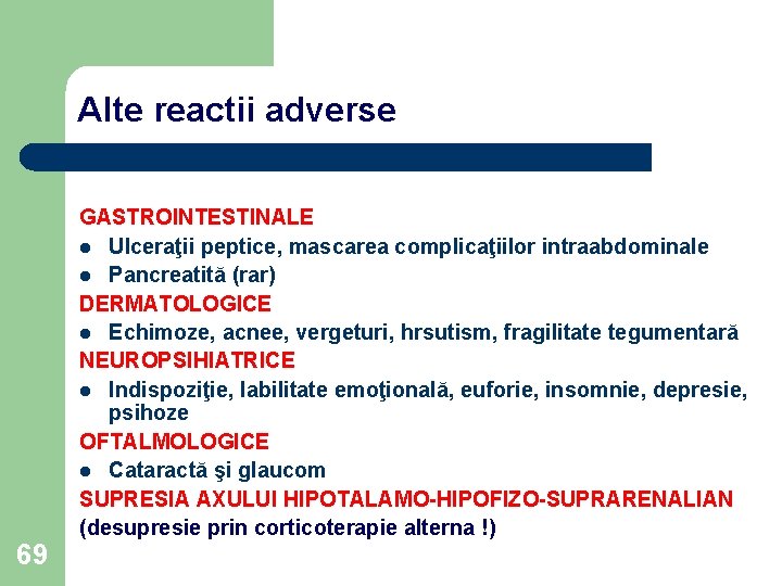 Alte reactii adverse 69 GASTROINTESTINALE l Ulceraţii peptice, mascarea complicaţiilor intraabdominale l Pancreatită (rar)
