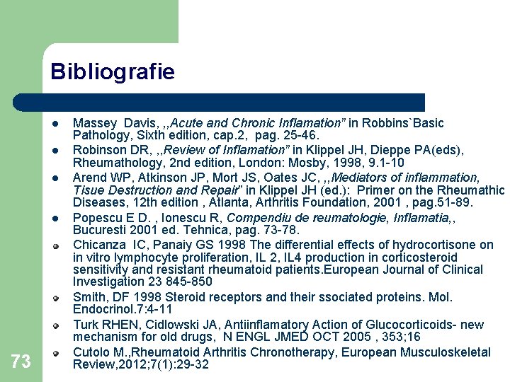 Bibliografie l l 73 Massey Davis, , , Acute and Chronic Inflamation” in Robbins`Basic