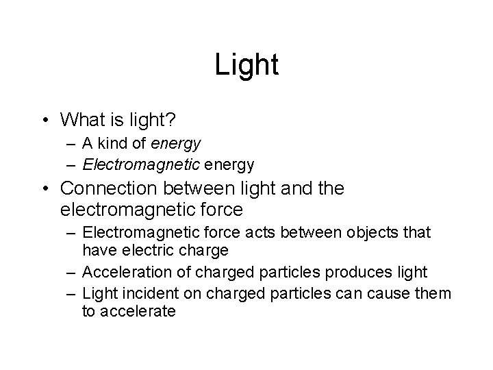 Light • What is light? – A kind of energy – Electromagnetic energy •