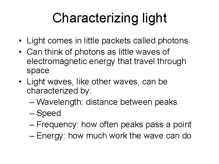 Characterizing light • Light comes in little packets called photons • Can think of