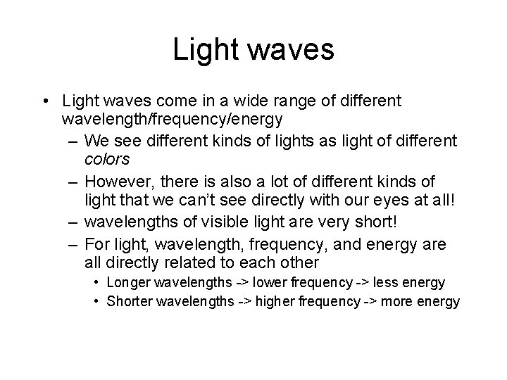 Light waves • Light waves come in a wide range of different wavelength/frequency/energy –