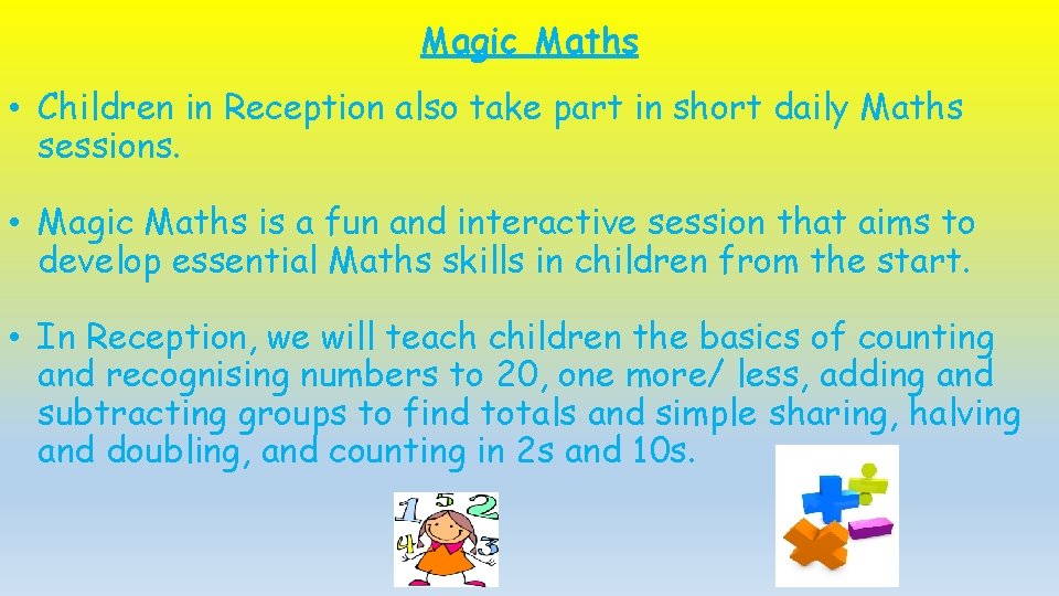 Magic Maths • Children in Reception also take part in short daily Maths sessions. Magic Maths • Children in Reception also take part in short daily Maths sessions.