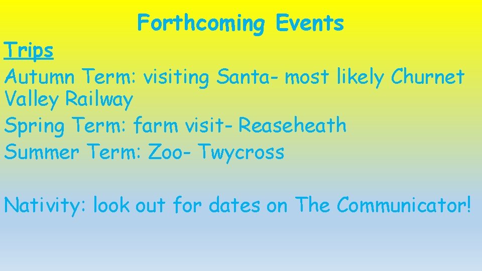 Forthcoming Events Trips Autumn Term: visiting Santa- most likely Churnet Valley Railway Spring Term: Forthcoming Events Trips Autumn Term: visiting Santa- most likely Churnet Valley Railway Spring Term: