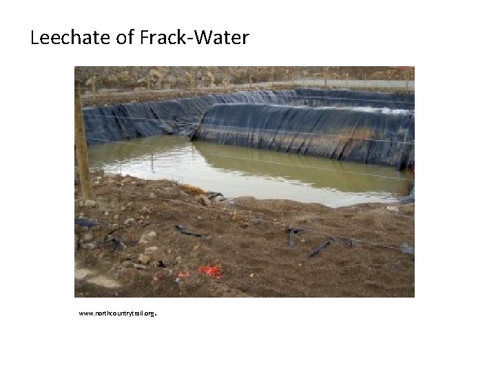 Leechate of Frack-Water . www. northcountrytrail. org Leechate of Frack-Water . www. northcountrytrail. org