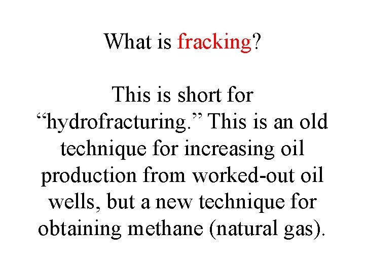 What is fracking? This is short for “hydrofracturing. ” This is an old technique What is fracking? This is short for “hydrofracturing. ” This is an old technique
